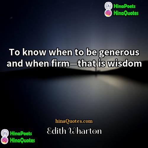 Edith Wharton Quotes | To know when to be generous and